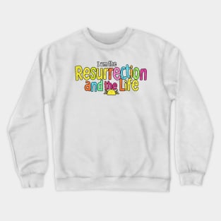 I am the Resurrection and the Life (Bright Edition) Crewneck Sweatshirt